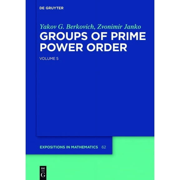 de Gruyter Expositions in Mathematics Groups of Prime Power Order. Volume 5, Book 62, (Hardcover)