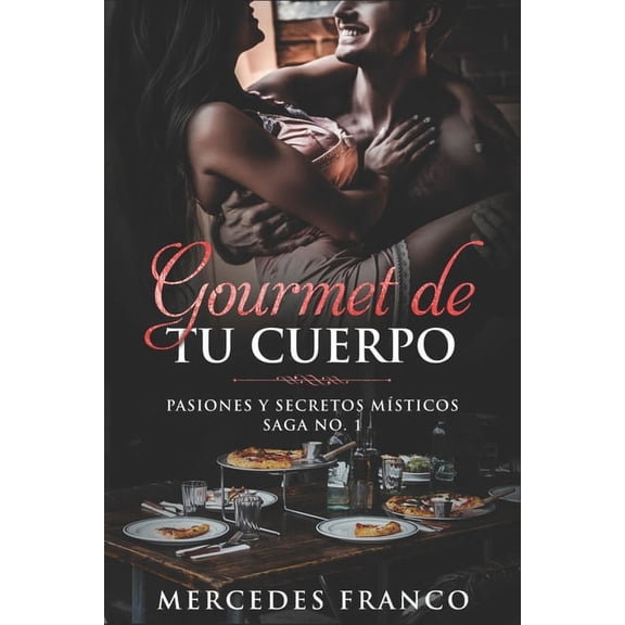 Gourmet de Tu Cuerpo: Gourmet de tu Cuerpo. Pasiones y Secretos MÃsticos Saga No. 1 (Series #1) (Paperback)