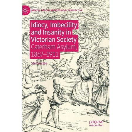 UPC: 9783030273347 | Mental Health in Historical Perspective: Idiocy  Imbecility and Insanity in Victorian Society: Caterham Asylum  1867-1911 (Hardcover)