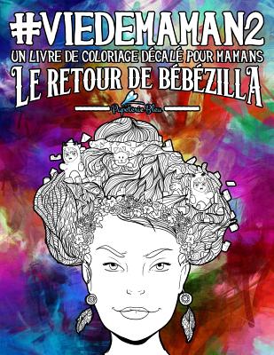 Vie De Maman 2 Un Livre De Coloriage Decale Pour Mamans Le Retour De Bebezilla Paperback Walmart Com