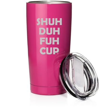 

Smooth Body Tumbler Stainless Steel Vacuum Insulated Travel Mug Cup Gift Shuh Duh Fuh Cup (Hot Pink 20 oz)