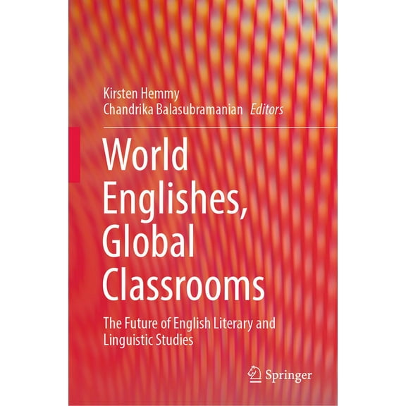 World Englishes, Global Classrooms: The Future of English Literary and Linguistic Studies, (Hardcover)
