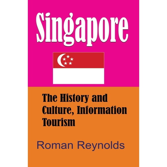 Singapore: The History and Culture, Information Tourism, (Paperback)