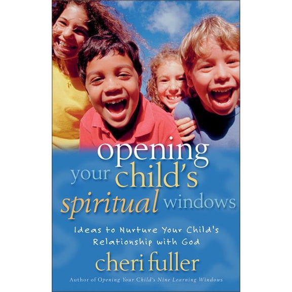 Opening Your Child's Spiritual Windows: Ideas to Nurture Your Child's Relationship with God 2, (Paperback)