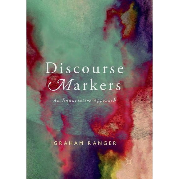 Discourse Markers: An Enunciative Approach, (Paperback)