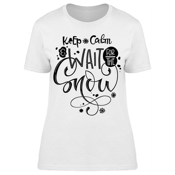Keep Calm And Wait For The Snow T-Shirt Women -Image by Shutterstock, Female Large