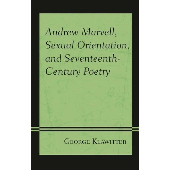 Andrew Marvell, Sexual Orientation, and Seventeenth-Century Poetry, (Hardcover)