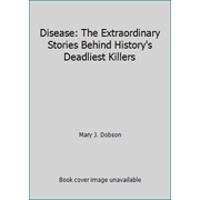 Disease: The Extraordinary Stories Behind History's Deadliest Killers, Used [Hardcover]