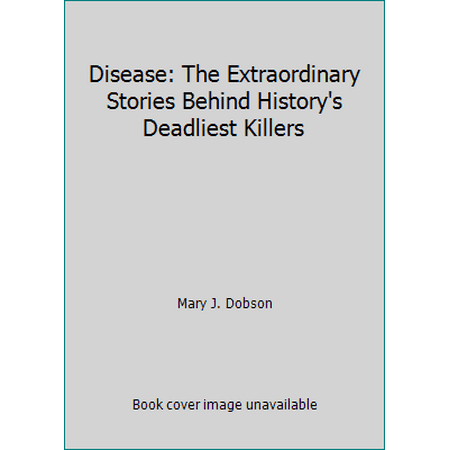 Disease: The Extraordinary Stories Behind History's Deadliest Killers, Used [Hardcover]