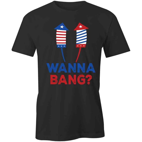 Wanna Bang T-Shirt | Patriotic American Black Tee Gift