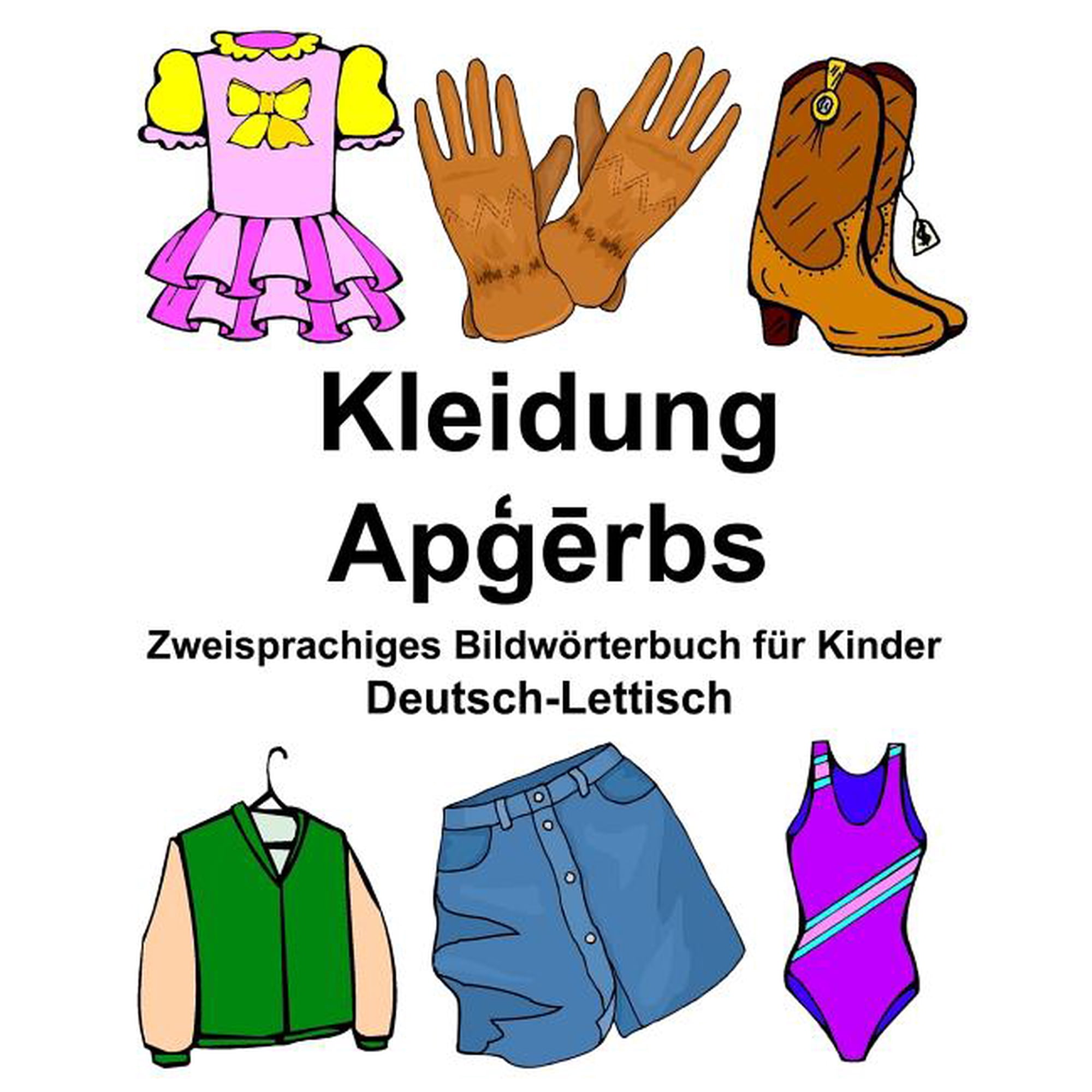 Deutsch-Lettisch Kleidung Zweisprachiges Bildwrterbuch fr Kinder FreeBilingualBooks.com German Edition Paperback 1978493444 9781978493445 Richard Carlson Jr.