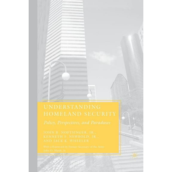 Understanding Homeland Security: Policy, Perspectives, and Paradoxes, (Paperback)