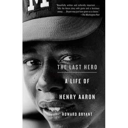 The Last Hero : A Life of Henry Aaron (Best For Last Aaron Watson)
