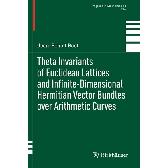 Progress in Mathematics Theta Invariants of Euclidean Lattices and Infinite-Dimensional Hermitian Vector Bundles Over Arithmetic Curves, Book 334, (Paperback)
