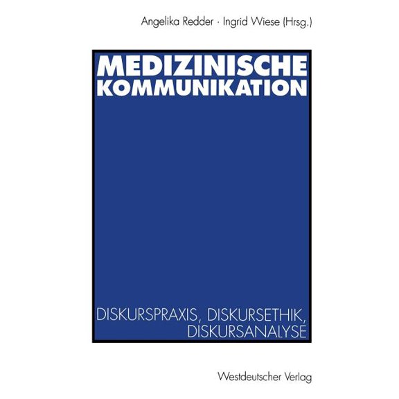 Medizinische Kommunikation: Diskurspraxis, Diskursethik, Diskursanalyse, (Paperback)