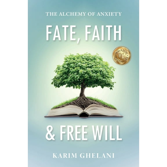 Fate, Faith & Free Will: The Alchemy of Anxiety, (Paperback)