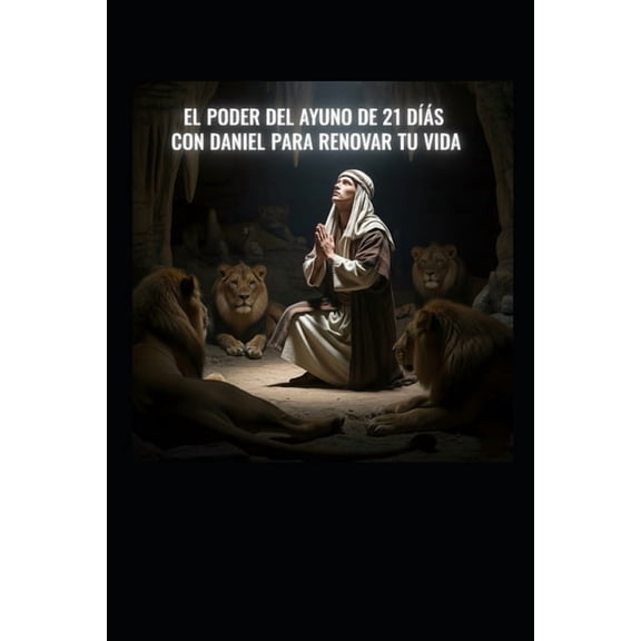 Ayuno: El Poder del Ayuno de 21 Dias Con Daniel Para Renovar Tu Vida Y Alcanzar Peticiones, (Paperback)