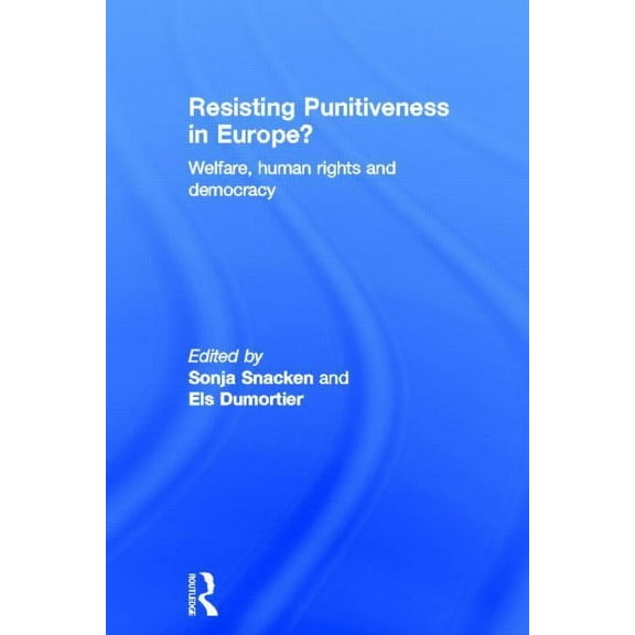 Resisting Punitiveness in Europe?: Welfare, Human Rights and Democracy, (Hardcover)
