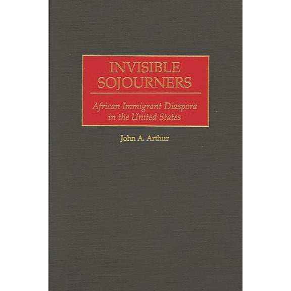 Invisible Sojourners: African Immigrant Diaspora in the United States, (Hardcover)