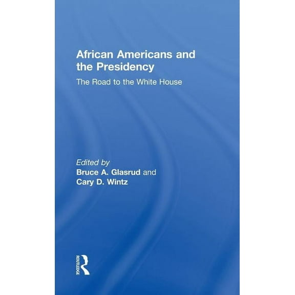 African Americans and the Presidency: The Road to the White House, (Hardcover)