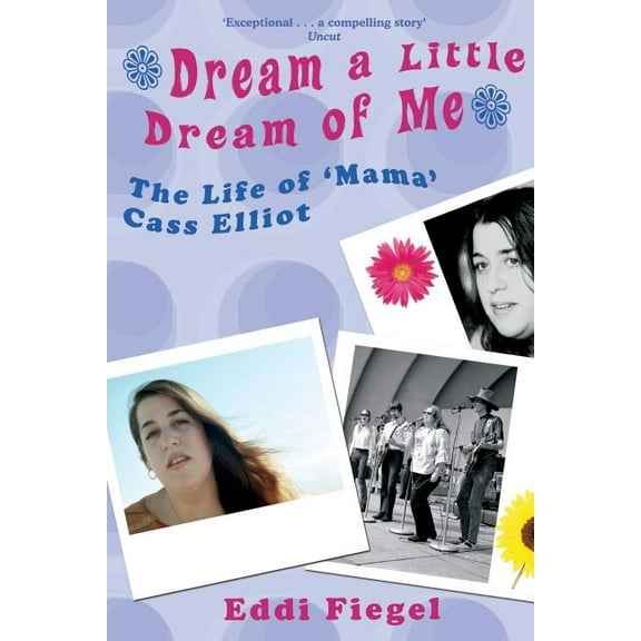 Dream a Little Dream of Me: The Life of 'Mama' Cass Elliot, (Paperback)