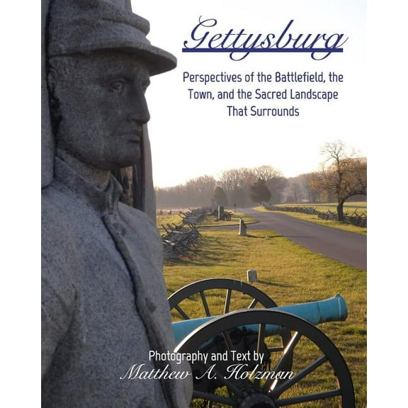 Gettysburg: Perspectives of the Battlefield, the Town, and the Sacred Landscape That Surrounds, (Paperback)