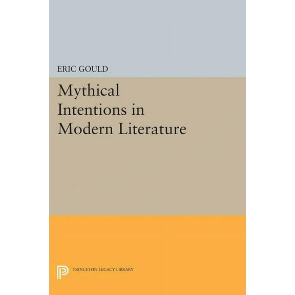 Princeton Legacy Library Mythical Intentions in Modern Literature, Book 5076, (Hardcover)