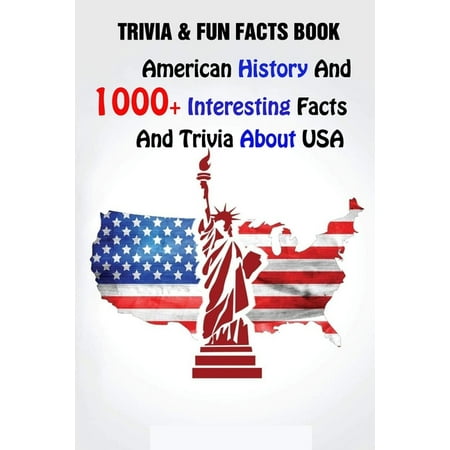 Trivia & Fun Facts Book : American History And 1000+ Interesting Facts And Trivia About USA (Paperback)
