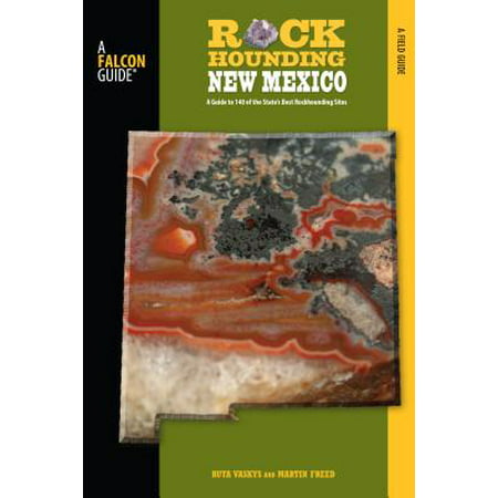 Rockhounding new mexico : a guide to 140 of the state's best rockhounding sites: