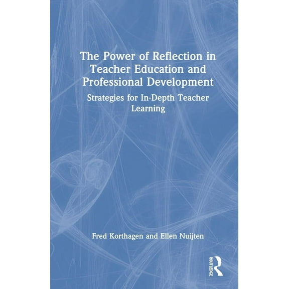 The Power of Reflection in Teacher Education and Professional Development: Strategies for In-Depth Teacher Learning, (Hardcover)