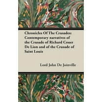 Chronicles of the Crusades: Contemporary Narratives of the Crusade of Richard Couer de Lion and of the Crusade of Saint , (Paperback)