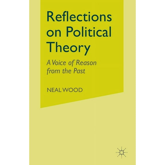 Reflections on Political Theory: A Voice of Reason from the Past, (Paperback)