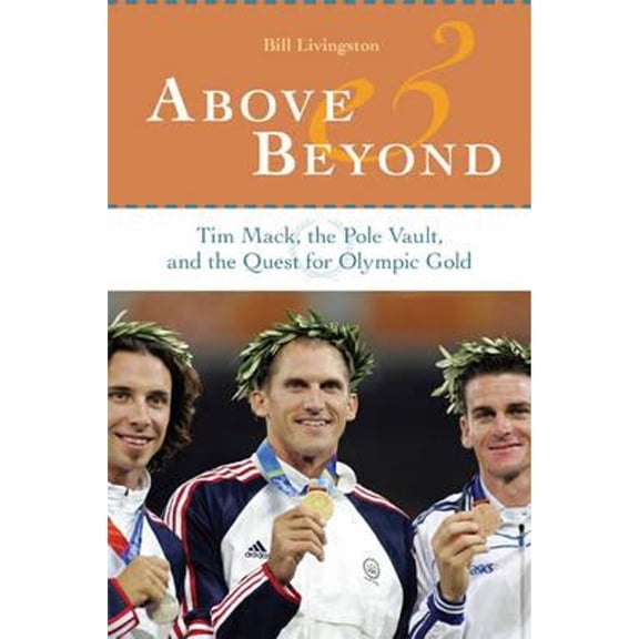 Above and Beyond: Tim Mack, the Pole Vault, and the Quest for Olympic Gold (Hardcover)