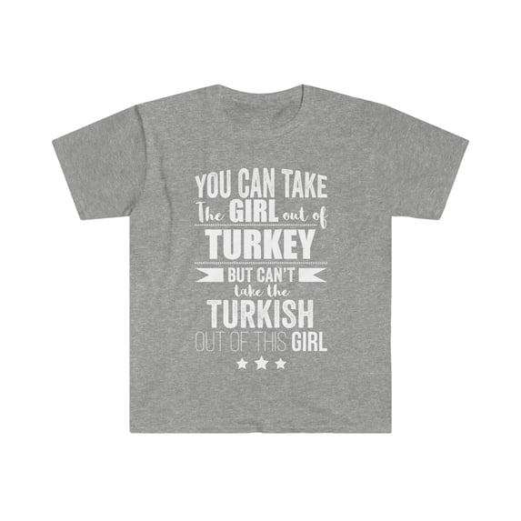 Can't take the Turkish Pride out of the Girl Unisex T-shirt S-3XL Turkey