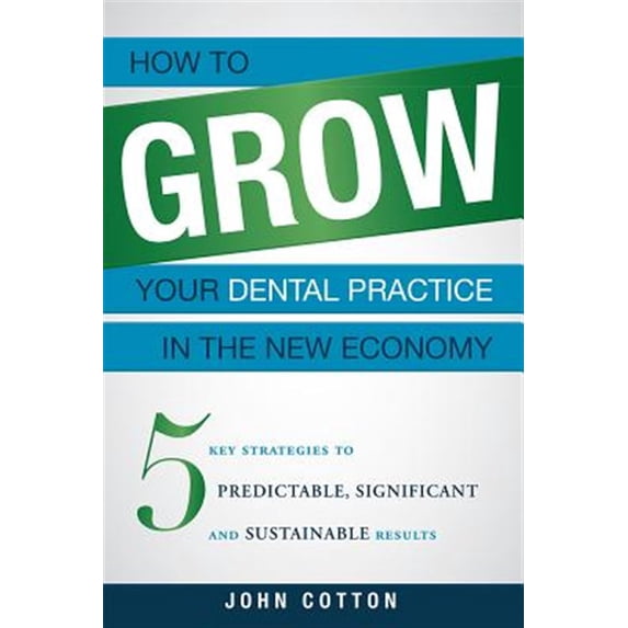 Pre-Owned How to Grow Your Dental Practice in the New Economy: 5 Key Strategies Predictable, Significant and Sustainable Results Paperback