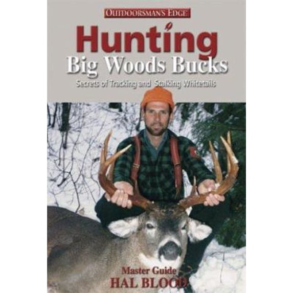 Pre-Owned Hunting Big Woods Bucks: Secrets Of Tracking And Stalking Whitetails (Hardcover) 097228043X 9780972280433