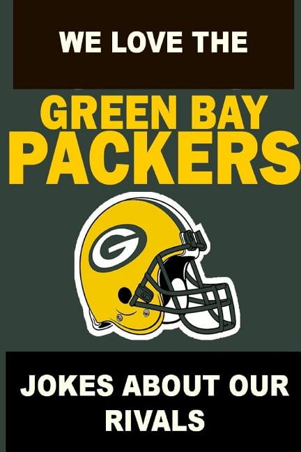 We Love The Green Bay Packers Jokes About Our Rivals Paperback Walmart Com Walmart Com