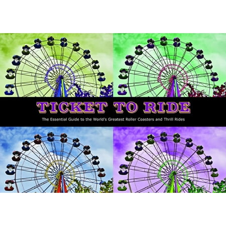 Ticket To Ride : The Essential Guide to the Worlds Greatest Roller Coasters and Thrill (Best Roller Coaster Parks In The World)