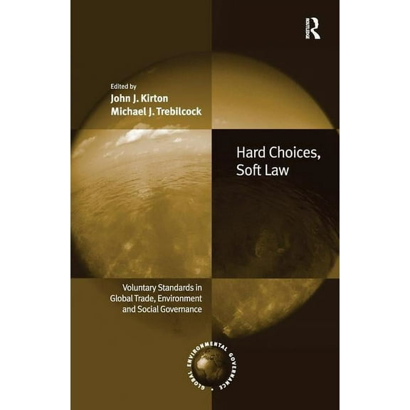 Global Environmental Governance Hard Choices, Soft Law: Voluntary Standards in Global Trade, Environment and Social Governance, (Paperback)