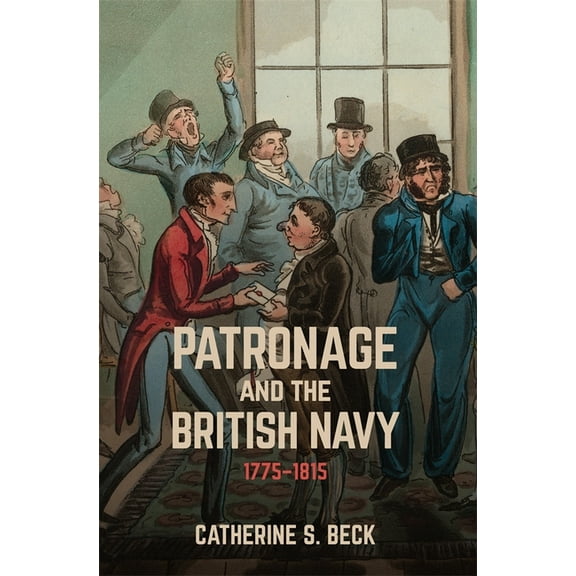 Patronage and the British Navy, 1775-1815, (Hardcover)