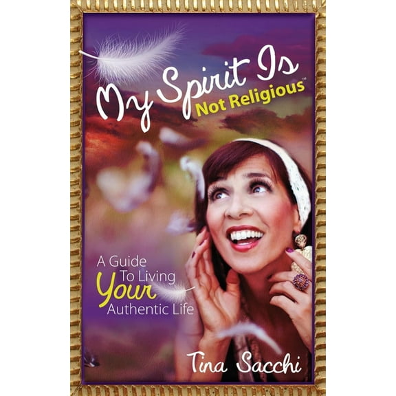 My Spirit Is Not Religious: A Guide to Living Your Authentic Life (a Sbnr or Spiritual But Not Religious Book), (Paperback)