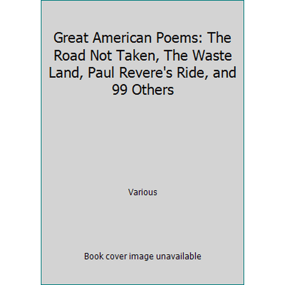 Pre-Owned Great American Poems: The Road Not Taken, The Waste Land, Paul Revere's Ride, and 99 Others (Unknown) 1603890718 9781603890717