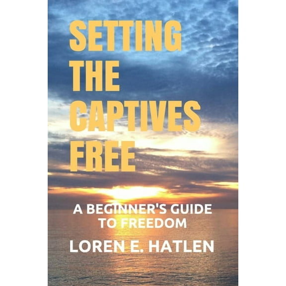 Setting the Captives Free: A Beginner's Guide to Freedom (Paperback)