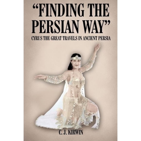 "Finding the Persian Way": Cyrus the Great Travels in Ancient Persia