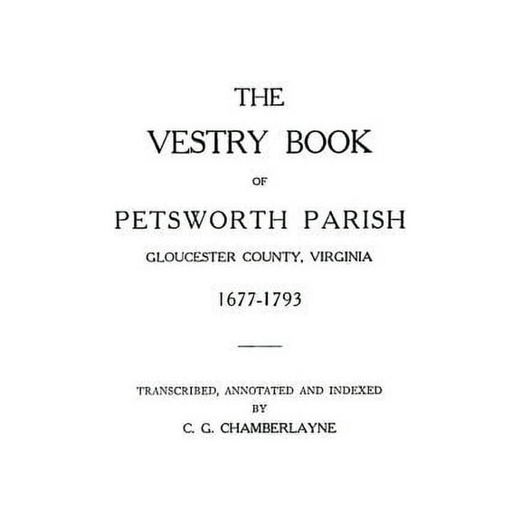 Vestry Book of Petsworth Parish, Gloucester County, Virginia, 1677-1793, (Paperback)