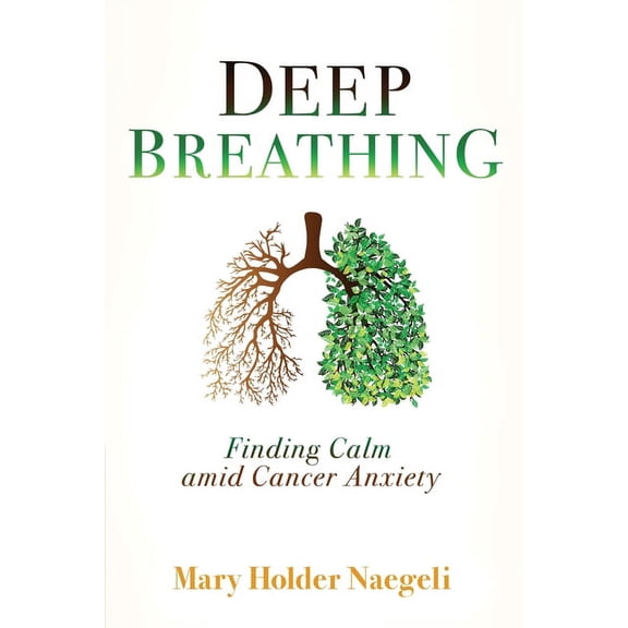 Deep Breathing: Finding Calm Amid Cancer Anxiety, (Paperback)