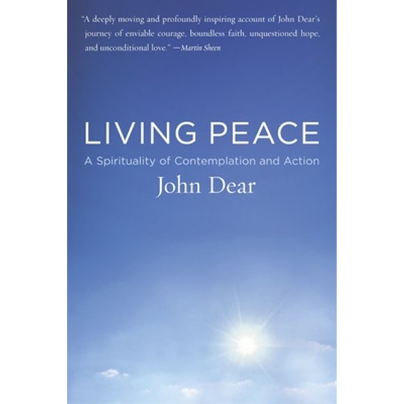 Living Peace: A Spirituality of Contemplation and Action (Pre-Owned Paperback 9780385498289) by John Dear
