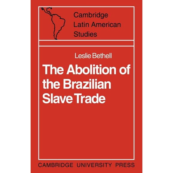 Cambridge Latin American Studies The Abolition of the Brazilian Slave Trade: Britain, Brazil and the Slave Trade Question, Book 6, (Paperback)