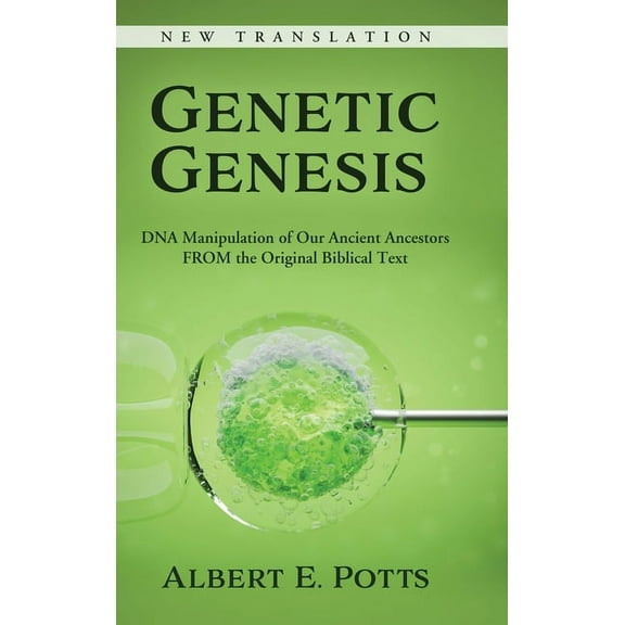Genetic Genesis: DNA Manipulation of Our Ancient Ancestors From the Original Biblical Text, (Hardcover)