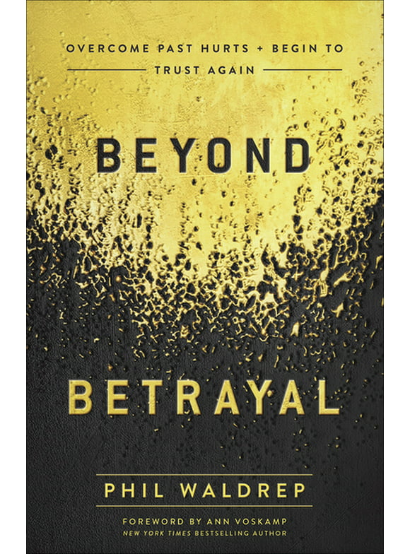Beyond Betrayal : Overcome Past Hurts and Begin to Trust Again (Paperback)